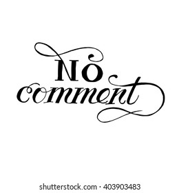 No comment  phrase. Hand drawn lettering card. Ink illustration. Modern brush calligraphy. Isolated on white background. 