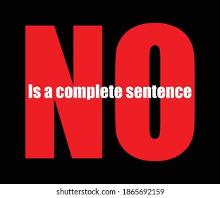 "NO" is a complete sentence. Print ready vector for t-shirt, sticker, banner, badge, label.