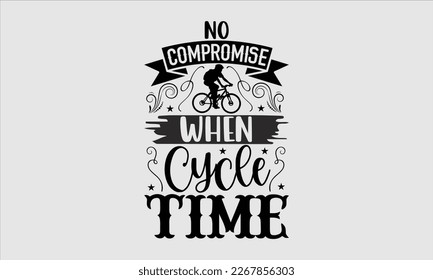 No compromise when cycle time- Sycle t-shirt design, Hand drawn lettering phrase, Illustration for prints on svg and bags, posters. Handmade calligraphy vector illustration, white background. eps 10