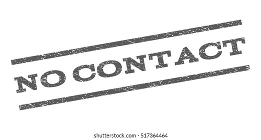 No Contact watermark stamp. Text caption between parallel lines with grunge design style. Rubber seal stamp with dust texture. Vector grey color ink imprint on a white background.