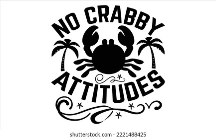 No crabby attitudes - Summer T shirt Design, Hand drawn lettering and calligraphy, Svg Files for Cricut, Instant Download, Illustration for prints on bags, posters svg