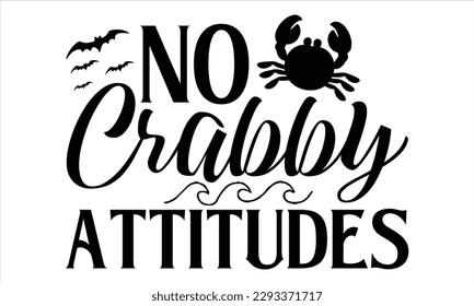 No crabby attitudes - Summer T Shirt Design, Hand drawn lettering phrase, Cutting Cricut and Silhouette, card, Typography Vector illustration for poster, banner, flyer and mug.