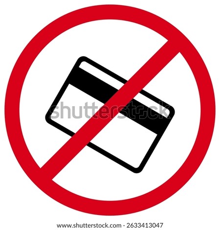No Credit Card Payments Allowed Sign, Forbidden Financial Transaction Symbol