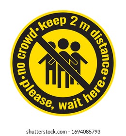 No crowd, keep 2 meters distance, wait here - social distancing awareness. Wall warning sign, floor sticker for public place to prohibit crowds, reduce risk, stop spreading coronavirus covid-19. 