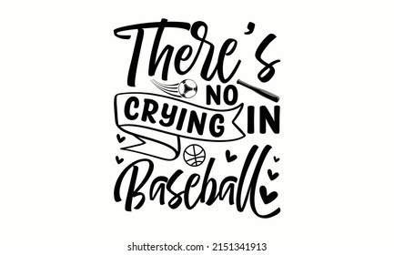 There’s No Crying In Baseball - Retro Typeface. Vector Illustration. Good for textile print, posters, greeting cards, and gift design.