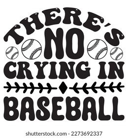 There’s No Crying In Baseball T-Shirt Design Vector File svg