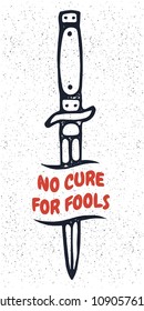 No Cure For Fools. Creative Quote With Knife Poster Template. 
Stamped Vector Typography Banner Design Concept on Grunge Texture Background.