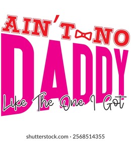 ain’t no daddy like the one i got t shirt design, vector