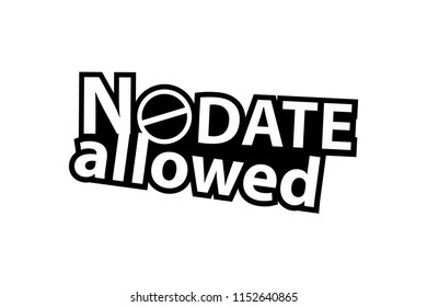 No Date allowed - Sticker - Ready for Print - Decal
