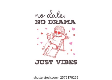 No date no drama just vibes, Funny and Sarcastic Valentine Typography T Shirt Design