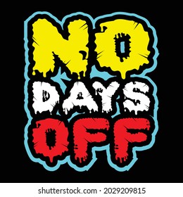 No Day Off, Vector typography on a black background, can be used for screen printing t-shirts, hats, sweaters, etc