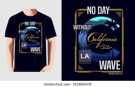 no day without wave,california,LA, never give up,typography graphic design, for t-shirt prints, vector illustration
