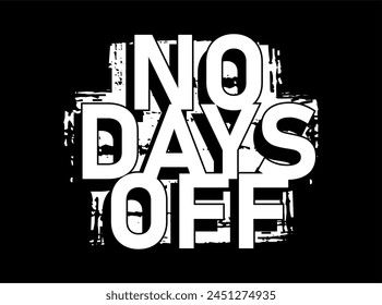 no days off, GYM slogan quotes t shirt design graphic vector, Fitness motivational, inspirational