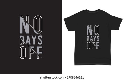 " No days off " typografisches T-Shirt