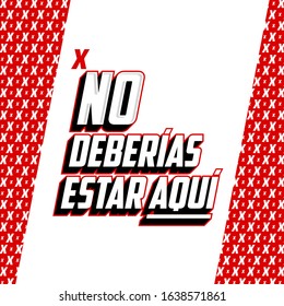 No Deberias Estar Aqui, You Shouldn't Be Here Spanish text vector design.