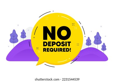No deposit required. Speech bubble chat balloon. Promo offer sign. Advertising promotion symbol. Talk no deposit required message. Voice dialogue cloud. Vector