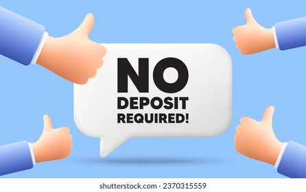 No deposit required tag. 3d speech bubble banner with like hands. Promo offer sign. Advertising promotion symbol. No deposit required chat speech message. 3d offer talk box. Vector