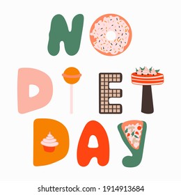 No Diet Day. Cartoon vector lettering with multicolored letters and various high-calorie goodies - donut, chupa chups, chocolate bar, cupcake, cake, pizza. International holiday 6 May 