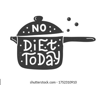 Hoy no hay dieta. Cita con letras de la cocina en la silueta de una olla con mango. Afiche de tipografía dibujado a mano. Ilustración vectorial.