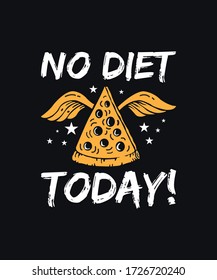 NO DIET TODAY PIZZA Graphic vector