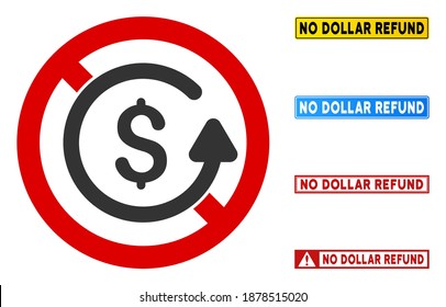 No Dollar Refund sign with messages in rectangle frames. Illustration style is a flat iconic symbol inside red crossed circle on a white background. Simple No Dollar Refund vector sign,