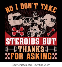 No I Don't Take Steroids But Thanks For Asking Gym Fitness T-Shirt Design Vector Graphic Gym life