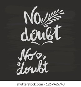 No doubt handwriting monogram calligraphy. Phrase poster graphic desing. Hand drawn quotes for motivation, inspiration. Black and white engraved ink art.
