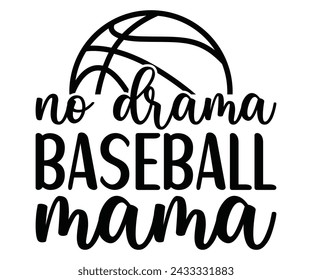No Drama baseball mama, Baseball Mom Shirt Svg,Sports Dad, Baseball Day Shirt Svg,Baseball Team Shirt, Game Day  Women, Funny Baseball Shirt Svg,Gift for Mom, Cut File, Eps File svg