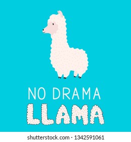 No drama llama. Cute cartoon alpaca and hand drawn lettering. Funny character fluffy alpaca. Motivational or inspirational quote typography poster. Vector template for mugs, t-shirts, cases, cards