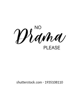 No drama please - hand drawn calligraphy and lettering inscription.