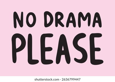 No drama please handwritten doodle lettering phrase or quote. No drama please message saying text. Hand drawn print clipart. Vector illustration