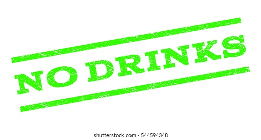 No Drinks watermark stamp. Text caption between parallel lines with grunge design style. Rubber seal stamp with scratched texture. Vector light green color ink imprint on a white background.