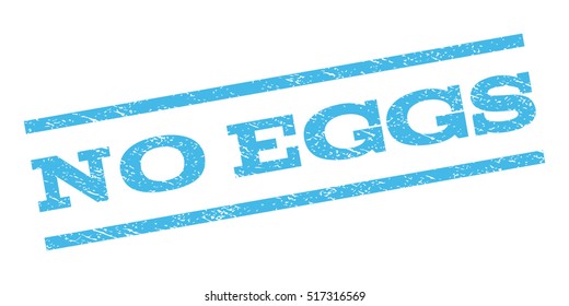 No Eggs watermark stamp. Text caption between parallel lines with grunge design style. Rubber seal stamp with scratched texture. Vector light blue color ink imprint on a white background.