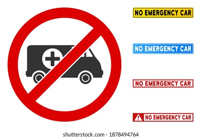 No Emergency Car sign with badges in rectangle frames. Illustration style is a flat iconic symbol inside red crossed circle on a white background. Simple No Emergency Car vector sign,