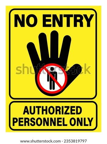 No entry, authorized personnel only. Sign consisting in silhouette of an open hand with ban sign inside it and texts.  Yellow background.