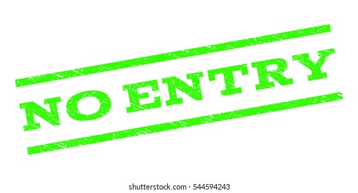 No Entry watermark stamp. Text caption between parallel lines with grunge design style. Rubber seal stamp with dust texture. Vector light green color ink imprint on a white background.