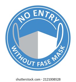 No entry whithout fase mask. White medical mask on the background of a blue circle with text. Sticker on the front door. Vector illustration isolated on white background for design. 