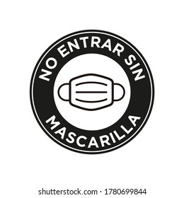 No entry  without face mask written in Spanish icon. Round and black symbol about mandatory use of face mask to prevent Coronavirus.