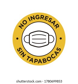 No entry  without face mask written in Spanish icon. Round and yellow symbol about mandatory use of face mask to prevent Coronavirus.