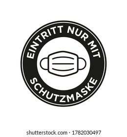 No entry  without face mask written in German icon. Round and black symbol about mandatory use of face mask to prevent Coronavirus.