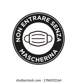 No entry  without face mask written in Italian icon. Round and black symbol about mandatory use of face mask to prevent Coronavirus.