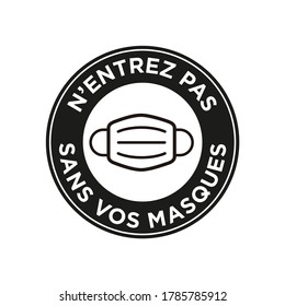 No entry  without face mask written in French icon. Round and black symbol about mandatory use of face mask to prevent Coronavirus.