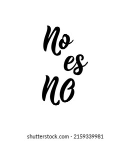 No es no. Lettering. Translation from Spanish - No means no. Element for flyers, banner and posters. Modern calligraphy