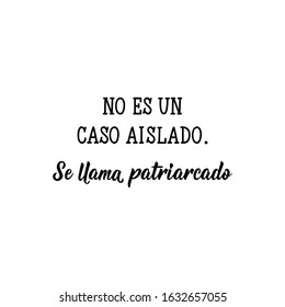 No es un caso aislado. Es llama patriarcado. Lettering. Translation from Spanish - It is not an isolated case. It is called patriarchy. Element for flyers, banner and posters. Modern calligraphy