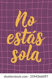 No estas sola. Lettering. Translation from Spanish - You are not alone. Perfect design for greeting cards, posters and social media. Spanish Lettering.