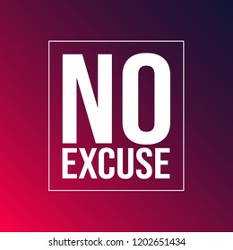 no excuse. Inspiration and motivation quote