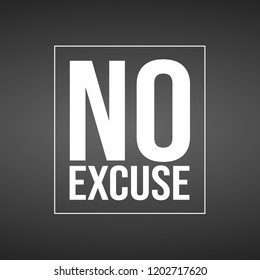 no excuse. Inspiration and motivation quote