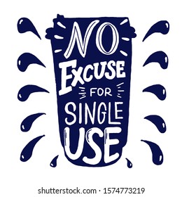 No excuse for single use ecology vector phrase. Eco reuse agitational typography. Zero waste quote. Coffee to go shape.