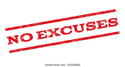 No Excuses watermark stamp. Text caption between parallel lines with grunge design style. Rubber seal stamp with dirty texture. Vector red color ink imprint on a white background.