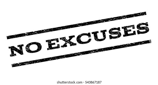 No Excuses watermark stamp. Text tag between parallel lines with grunge design style. Rubber seal stamp with scratched texture. Vector black color ink imprint on a white background.